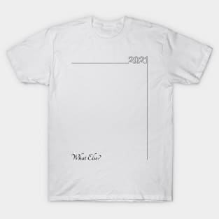 16 - 2021 What Else T-Shirt